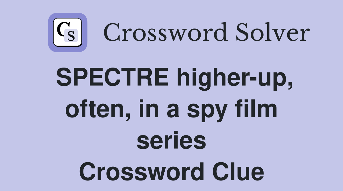 SPECTRE higherup, often, in a spy film series Crossword Clue Answers